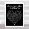 Everything I Do I Do It For You Bryan Adams Black Heart Quote Song Lyric Print