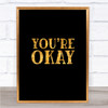 You're Okay Quote Print Black & Gold Wall Art Picture