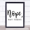 Nope Not Today Quote Typogrophy Wall Art Print