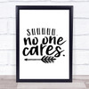 Shhh No one Cares Quote Typogrophy Wall Art Print