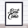The Best Is Yet To Come Quote Typogrophy Wall Art Print