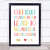 Difficult Roads Lead To Beautiful Destinations Quote Typogrophy Wall Art Print