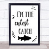 I'm The Cutest Catch Fish Quote Typogrophy Wall Art Print