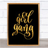 Girl Gang Quote Print Black & Gold Wall Art Picture Girl Gang Quote Print Black & Gold Wall Art Picture
