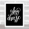 Say Cheese Quote Print Black & White