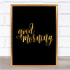 Good Morning Quote Print Black & Gold Wall Art Picture