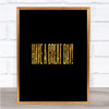 Great Day Quote Print Black & Gold Wall Art Picture