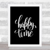 Happy Time Quote Print Black & White