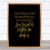 Hating Yourself Quote Print Black & Gold Wall Art Picture