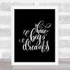 Have Big Dreams Quote Print Black & White