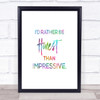 Honest Rather Than Impressive Rainbow Quote Print