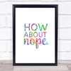 How About Nope Rainbow Quote Print