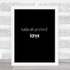 Humble With A Hint Of Kanye Quote Print Black & White