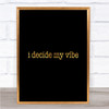 I Decide My Vibe Quote Print Black & Gold Wall Art Picture