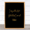 I May Not Be Perfect Quote Print Black & Gold Wall Art Picture