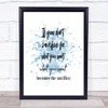 If You Don't Sacrifice Inspirational Quote Print Blue Watercolour Poster