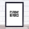 Its Friday Be Fierce Quote Print Poster Typography Word Art Picture