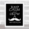 Keep Calm Grow Mustache Quote Print Black & White
