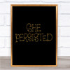 She Persisted Swirl Quote Print Black & Gold Wall Art Picture