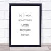 Later Becomes Never Quote Print Poster Typography Word Art Picture