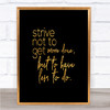 Less To Do Quote Print Black & Gold Wall Art Picture