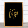 Let Go Quote Print Black & Gold Wall Art Picture Let Go Quote Print Black & Gold Wall Art Picture