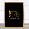 Let It Go Quote Print Black & Gold Wall Art Picture Let It Go Quote Print Black & Gold Wall Art Picture