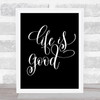 Life Is Good Quote Print Black & White