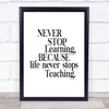 Life Never Stops Teaching Quote Print Poster Typography Word Art Picture