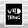 Black Wild Thing Song Lyric Quote Print