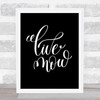 Live Now Quote Print Black & White