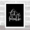Lost In Paradise Quote Print Black & White