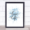 Love Life Inspirational Quote Print Blue Watercolour Poster