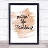 Makin Life Fabulous Quote Print Watercolour Wall Art