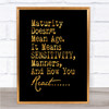 Maturity Doesn't Mean Age Quote Print Black & Gold Wall Art Picture