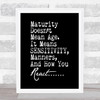 Maturity Doesn't Mean Age Quote Print Black & White Maturity Doesn't Mean Age Quote Print Black & White
