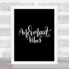 Mermaid Vibes Quote Print Black & White