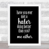 Met A Hater Quote Print Black & White