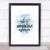 Simple & Significant Inspirational Quote Print Blue Watercolour Poster