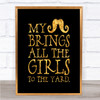 Mustache Brings Girls To The Yard Quote Print Black & Gold Wall Art Picture