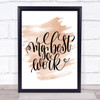 My Best Work Quote Print Watercolour Wall Art