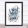 Need More Space Inspirational Quote Print Blue Watercolour Poster