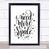 Need More Space Quote Print Poster Typography Word Art Picture Need More Space Quote Print Poster Typography Word Art Picture
