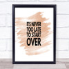 Never Too Late To Start Over Quote Print Watercolour Wall Art Never Too Late To Start Over Quote Print Watercolour Wall Art