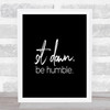 Sit Down Be Humble Quote Print Black & White