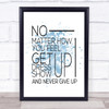 No Matter How You Feel Inspirational Quote Print Blue Watercolour Poster