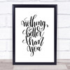 Nothing Better Than You Quote Print Poster Typography Word Art Picture