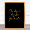 One Day Quote Print Black & Gold Wall Art Picture