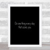 One Thing That Scares You Quote Print Black & White