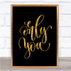 Only You Quote Print Black & Gold Wall Art Picture